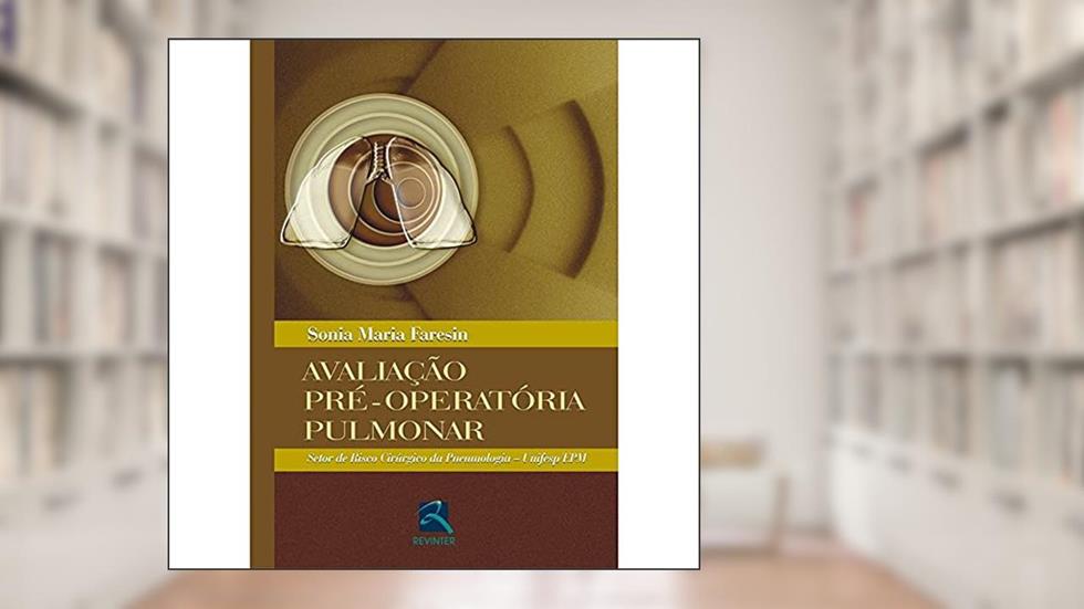 Avaliação Pré-Operatória Pulmonar: Setor de Risco Cirúrgico da Pneumologia - Unifesp/EPM, do autor Sonia Maria Faresin