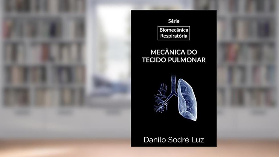 Mecânica do Tecido Pulmonar (Biomecânica Respiratória Livro 1), do autor Danilo Sodré Luz