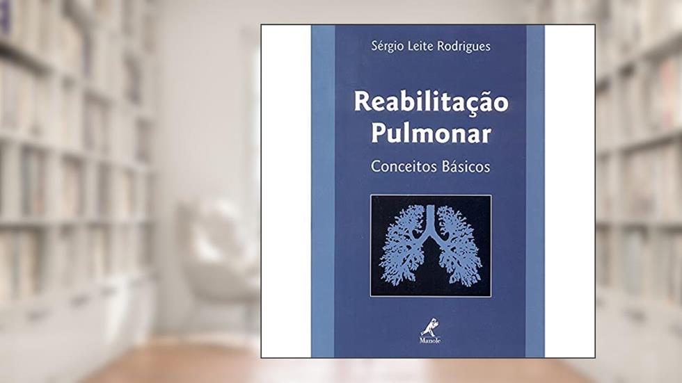 Reabilitação pulmonar: Conceitos Básicos, do autor Sérgio Leite Rodrigues