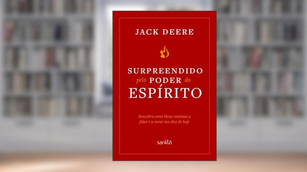 Surpreendido pelo poder do Espírito Santo - Nova Edição: Descubra como Deus continua a falar e a curar nos dias de hoje, do autor Jack Deere