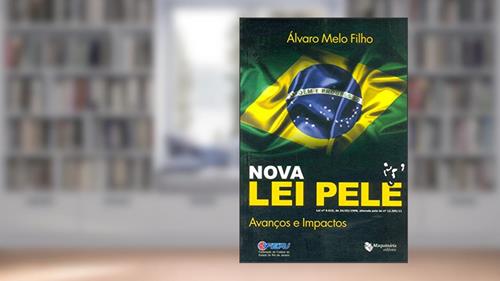Capa de Nova Lei Pelé. Avanços e Impactos, do autor Álvaro Melo Filho