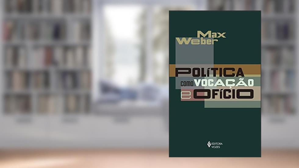 Política como vocação e ofício, do autor Max Weber