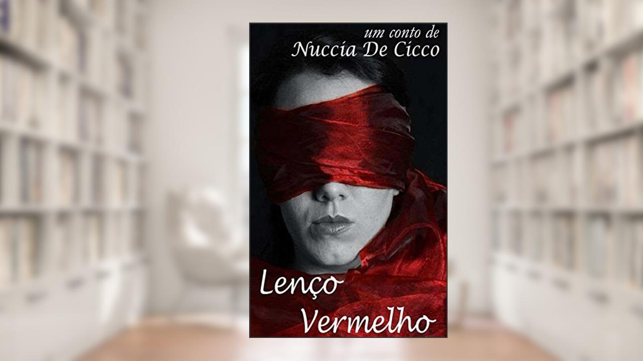 Lenço Vermelho: conto erótico, do autor Nuccia De Cicco