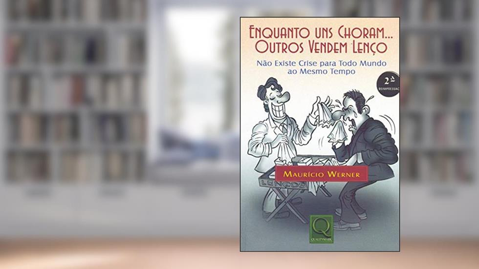 Enquanto Uns Choram, Outros Vendem Lenço, do autor Mauricio Werner