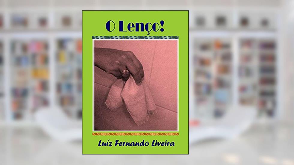 O Lenço!, do autor Luíz Fernando Liveira