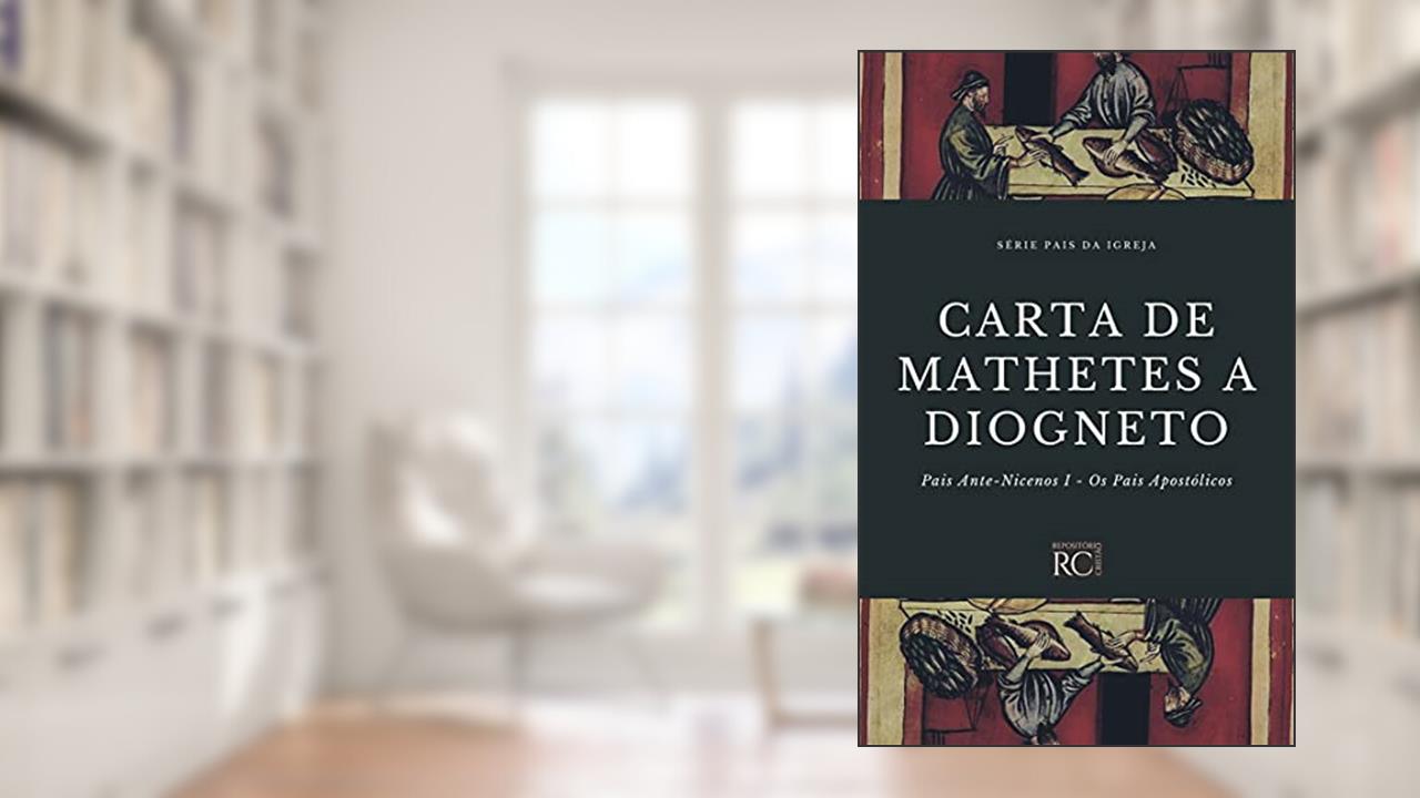 Carta de Mathetes a Diogneto (Pais da Igreja Livro 2), do autor Mathetes Discípulo dos Apóstolos
