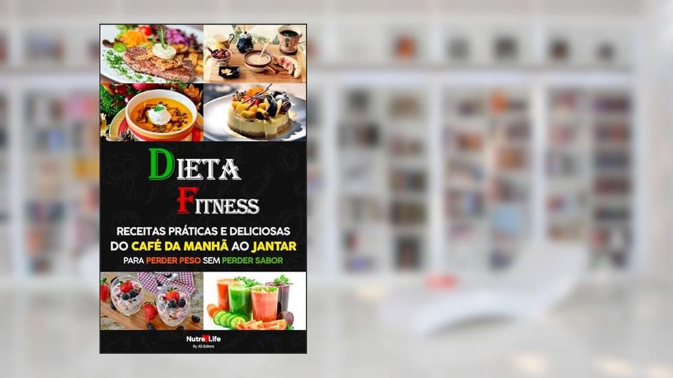 Dieta Fitness: Receitas Práticas e Deliciosas do Café da Manhã ao Jantar para Perder Peso sem Perder Sabor, do autor Nutre Life
