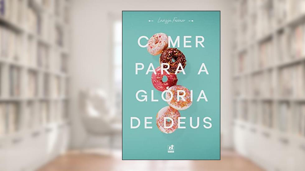 Comer Para A Glória De Deus, do autor Larissa Ferraro