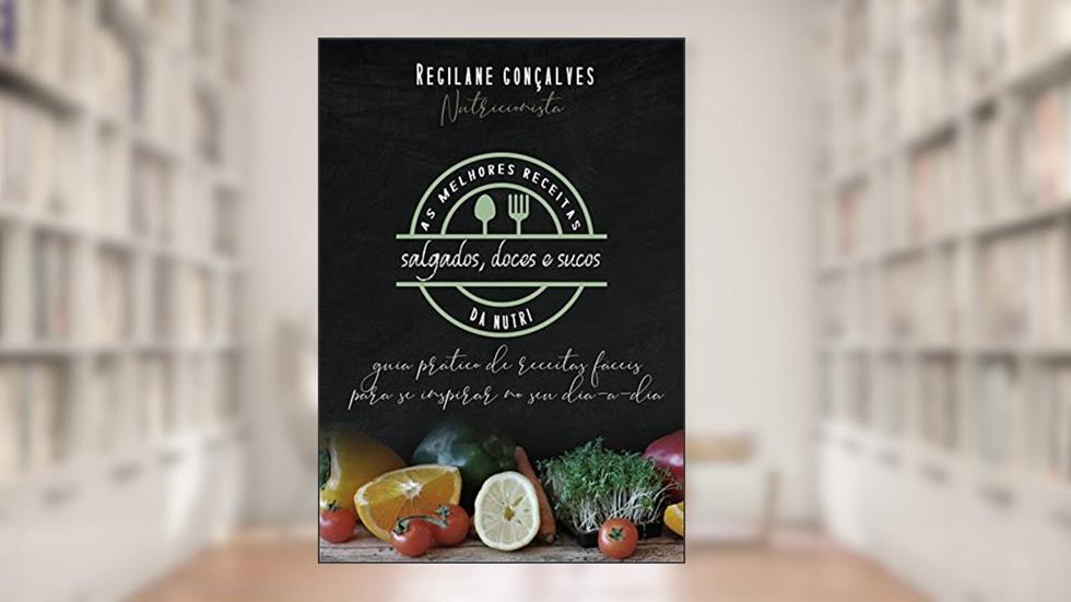 As Melhores Receitas Da Nutri, do autor Regilane Gonçalves