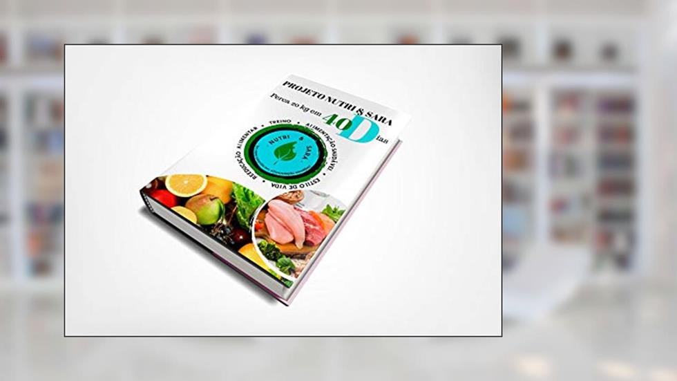 Projeto Nutri e Sara : Emagreça 20 kg em 40 dias, do autor juliano campos