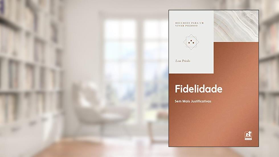 FIDELIDADE - SEM MAIS JUSTIFICATIVAS, do autor Lou Priolo