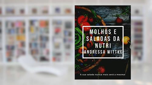 Capa de Saladas e Molhos da Nutri Andressa Wittke: A sua salada nunca mais será a mesma!, do autor Andressa Wittke