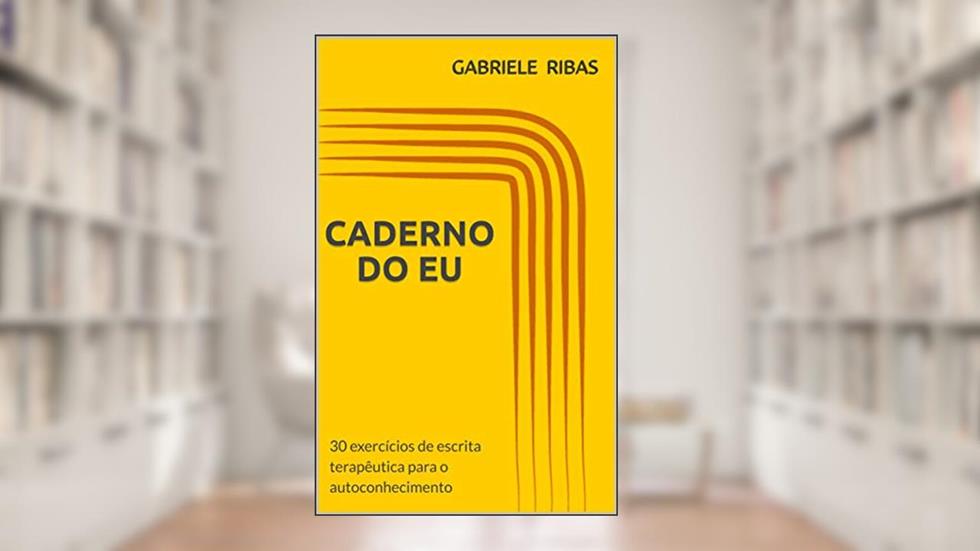 Caderno do Eu: 30 exercícios de escrita terapêutica para o autoconhecimento, do autor Gabriele Ribas