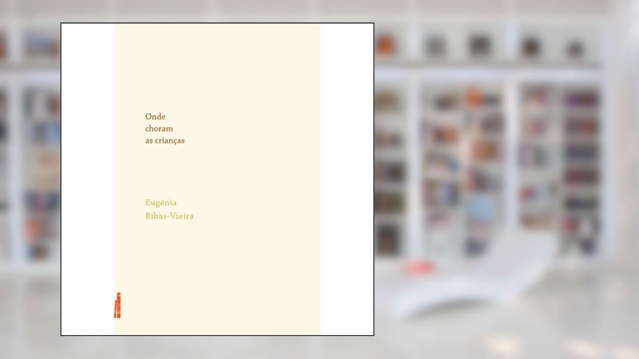Onde Choram as Crianças, do autor Eugênia Ribas-Vieira