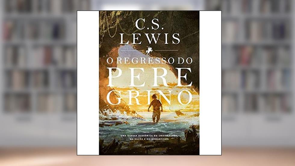 O Regresso do Peregrino, do autor C.s. Lewis