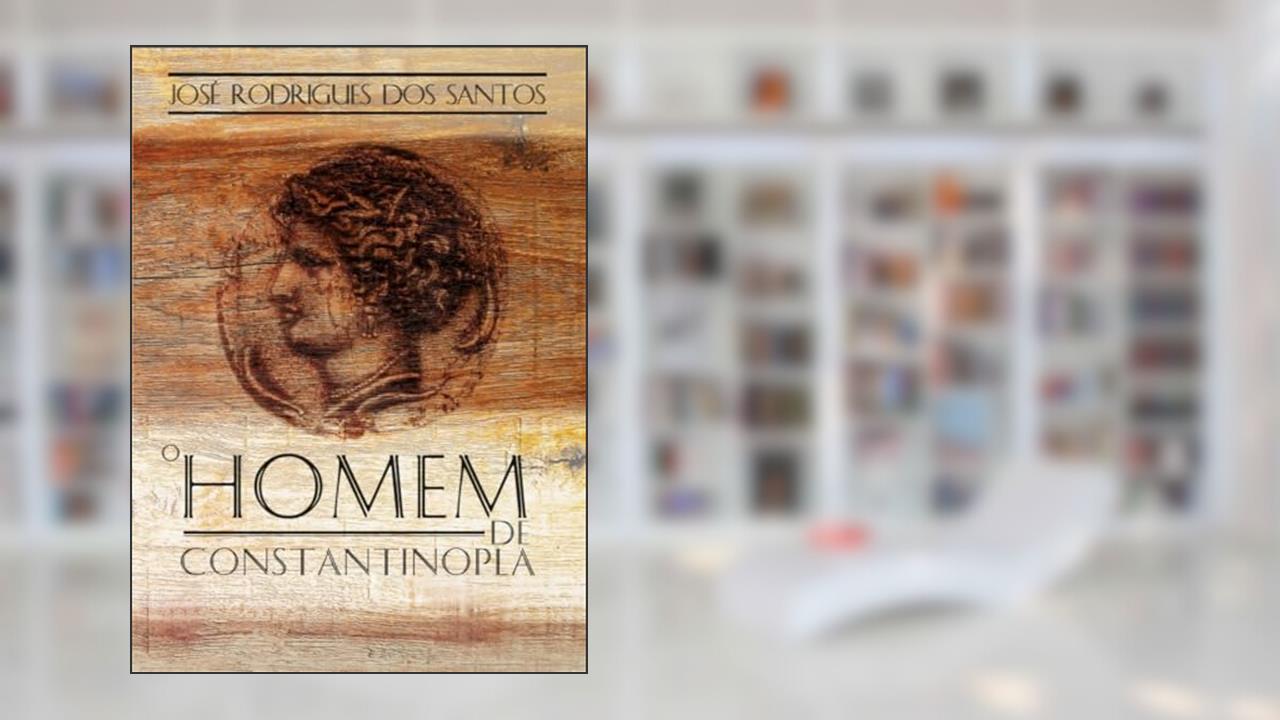 O homem de Constantinopla, do autor José Rodrigues dos Santos