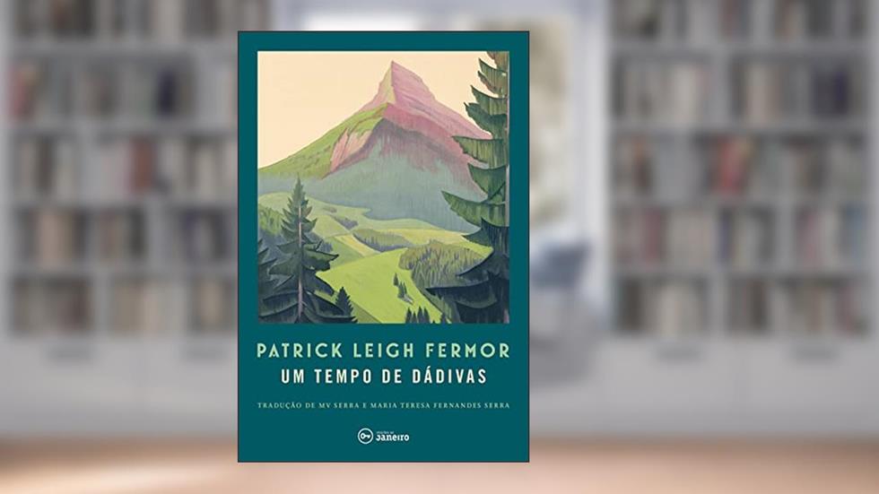 Um tempo de dádivas: A pé até Constantinopla: de Hoek da Holanda ao Médio Danúbio, do autor Patrick Leigh Fermor