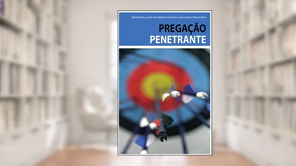Pregação Penetrante: Aprendendo, a partir do método do Salvador, como tornar a Palavra eficaz., do autor James Durham; Maurice Roberts