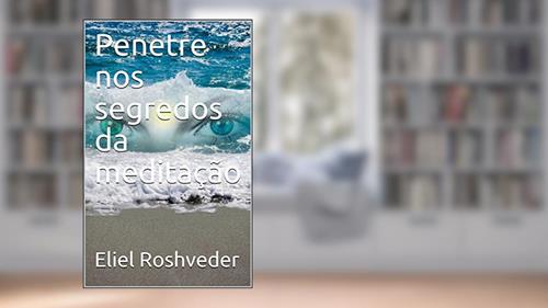 Capa de Penetre nos segredos da meditação, do autor Eliel Roshveder