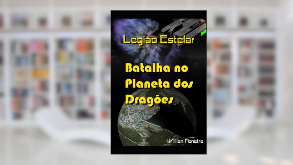 Batalha no Planeta dos Dragões: Legião Estelar, do autor Willian Penetra