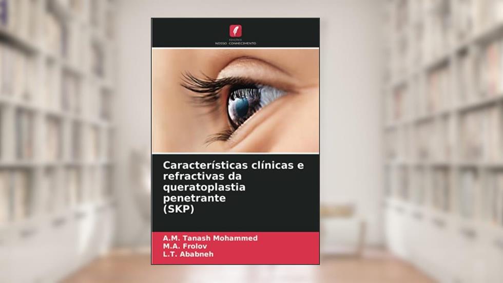 Características clínicas e refractivas da queratoplastia penetrante (SKP), do autor A.M. Tanash Mohammed; M.A. Frolov; L.T. Ababneh