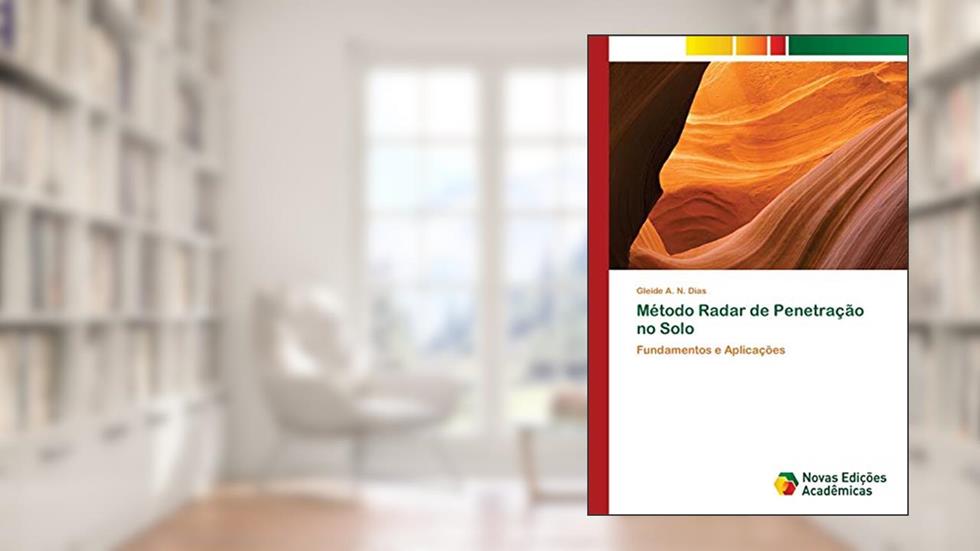 Método Radar de Penetração no Solo: Fundamentos e Aplicações, do autor Gleide A. N. Dias