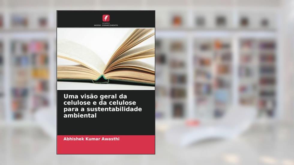 Uma visão geral da celulose e da celulose para a sustentabilidade ambiental, do autor Abhishek Kumar Awasthi