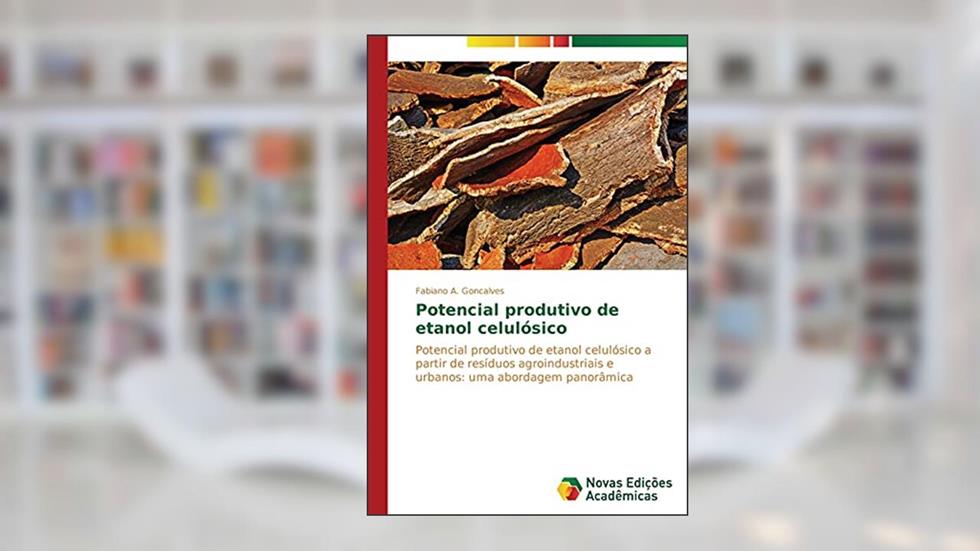 Potencial Produtivo de Etanol Celulosico: Potencial produtivo de etanol celulósico a partir de resíduos agroindustriais e urbanos: uma abordagem panorâmica, do autor A. Goncalves Fabiano