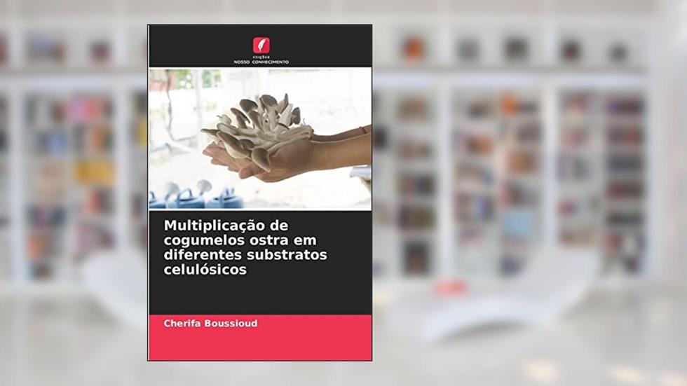 Multiplicação de cogumelos ostra em diferentes substratos celulósicos, do autor Cherifa Boussioud