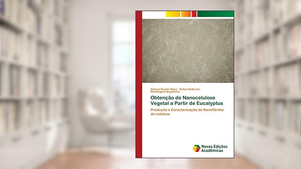 Obtenção de Nanocelulose Vegetal a Partir de Eucalyptus: Produção e Caracterização de Nanofibrilas de celulose, do autor Débora Duarte Ribes; Rafael Beltrame; Washington Magalhães