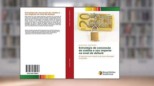 Capa de Estratégia de concessão de crédito e seu impacto no nível de default: O caso de uma indústria do ramo de papel e celulose, do autor Jessica Castro; João Morozini