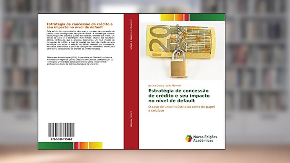 Estratégia de concessão de crédito e seu impacto no nível de default: O caso de uma indústria do ramo de papel e celulose, do autor Jessica Castro; João Morozini