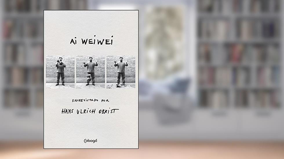 Ai Weiwei: Entrevistado por Hans Ulrich Obrist, do autor Hans Ulrich Obrist