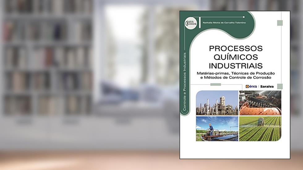 Processos químicos industriais: Matérias-primas, técnicas de produção e métodos de controle de corrosão, do autor Nathalia Motta de Carvalho Tolentino