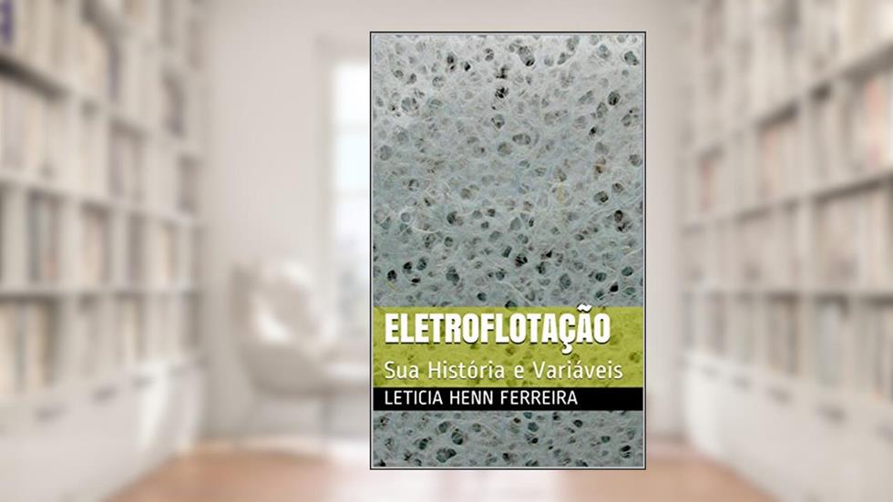 Eletroflotação: Sua História e Variáveis, do autor Leticia Henn Ferreira