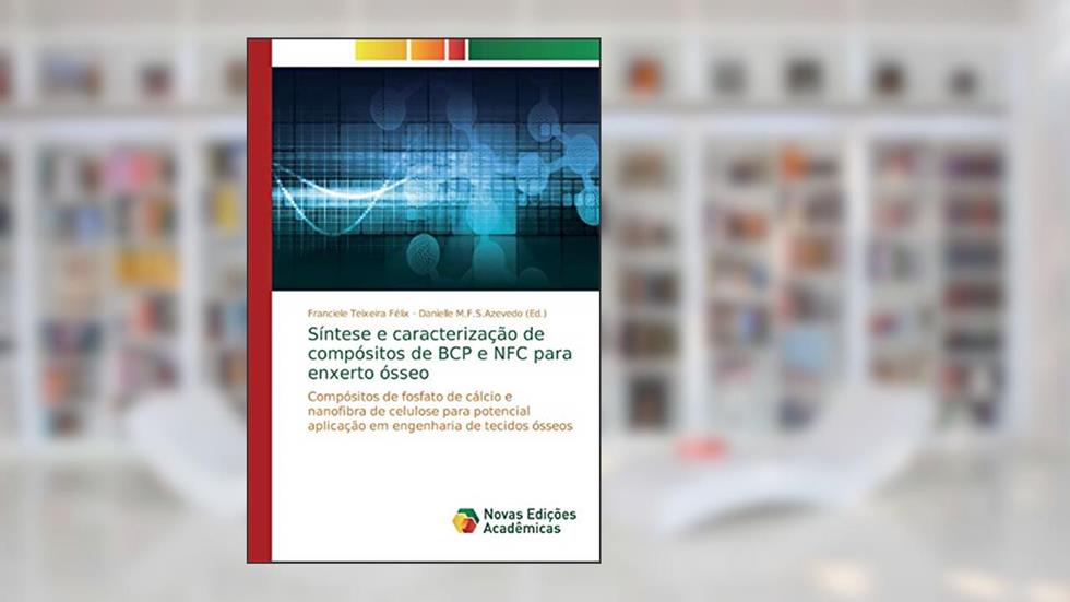 Síntese e caracterização de compósitos de BCP e NFC para enxerto ósseo: Compósitos de fosfato de cálcio e nanofibra de celulose para potencial aplicação em engenharia de tecidos ósseos, do autor Franciele Teixeira Félix
