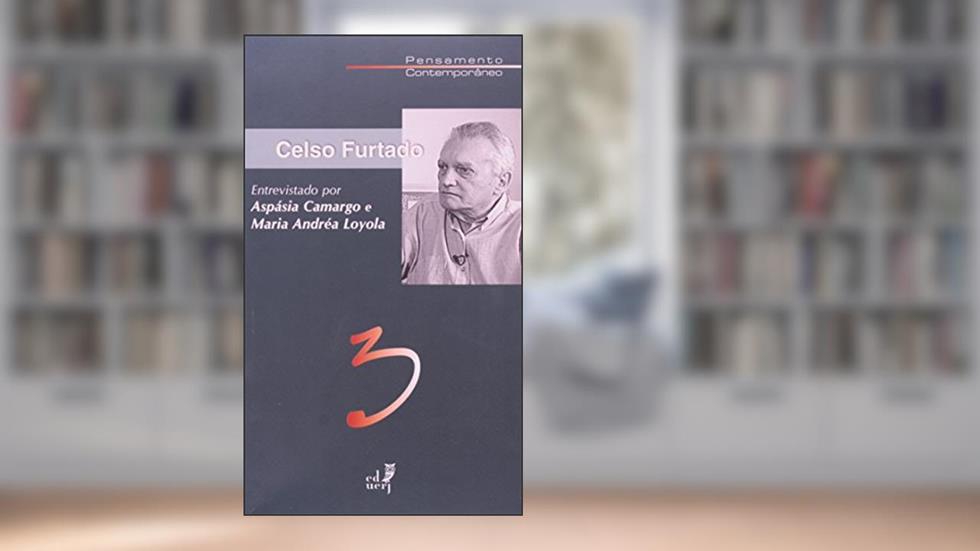 Celso Furtado Entrevistado por Aspásia Camargo e Maria Andrea Loyola, do autor Celso Furtado