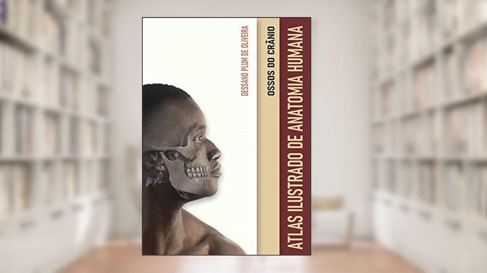 Atlas Ilustrado de Anatomia Humana: ossos do crânio (e-pub), do autor Dessano Plum de Oliveira