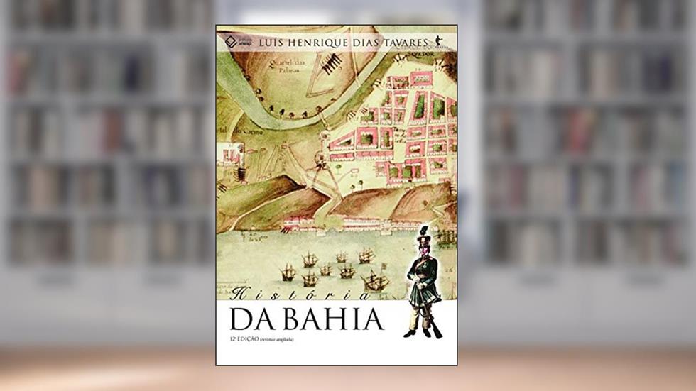 História da Bahia - 12ª edição, do autor Luís Henrique Dias Tavares