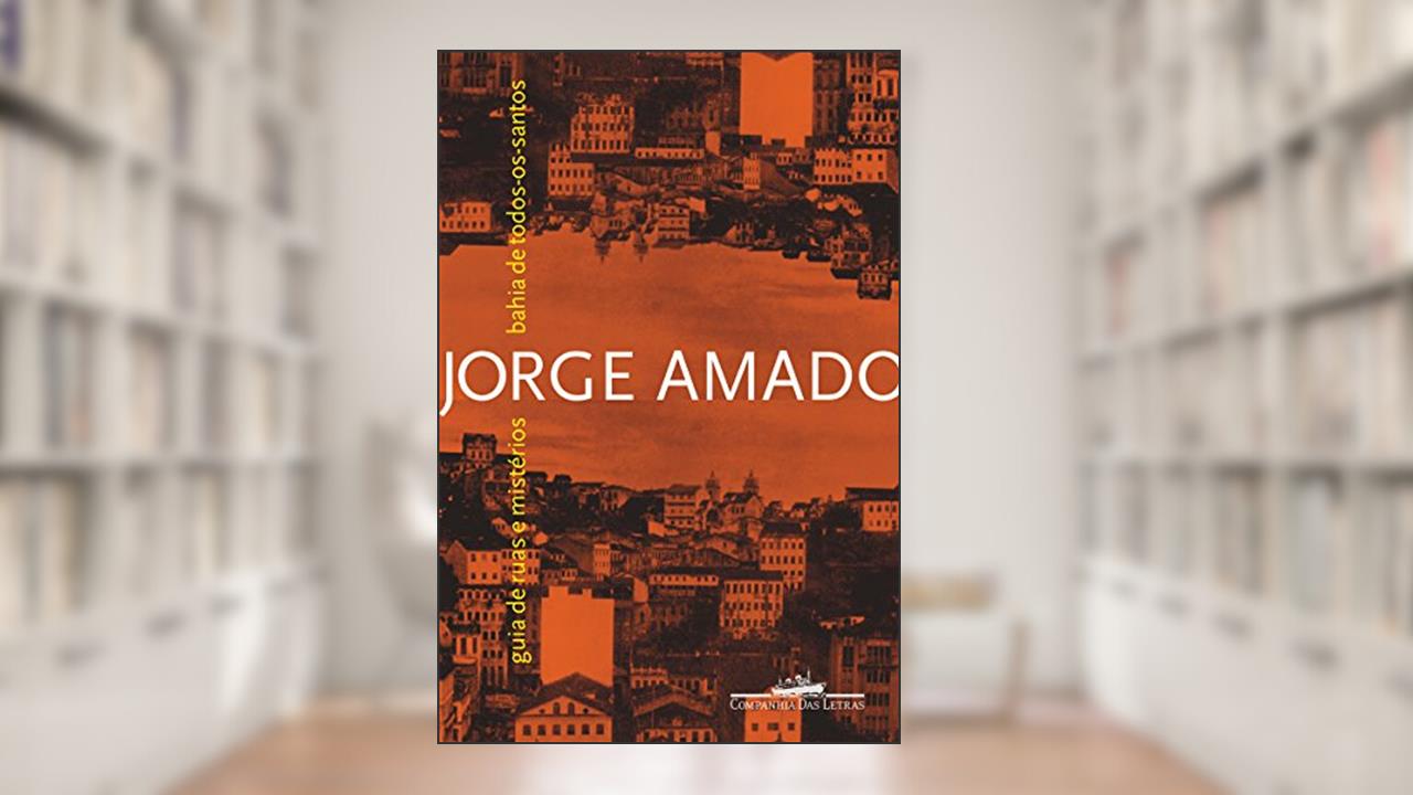 Bahia de Todos-os-Santos: Guia de ruas e mistérios, do autor Jorge Amado