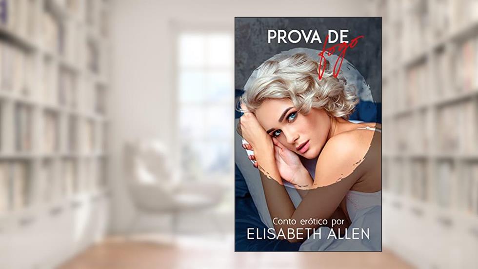 Prova de fogo: Conto erótico, do autor Elisabeth Allen