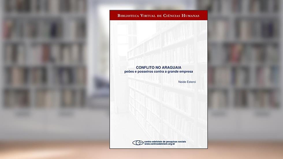 Conflito no Araguaia: peões e posseiros contra a grande empresa, do autor Neide Esterci
