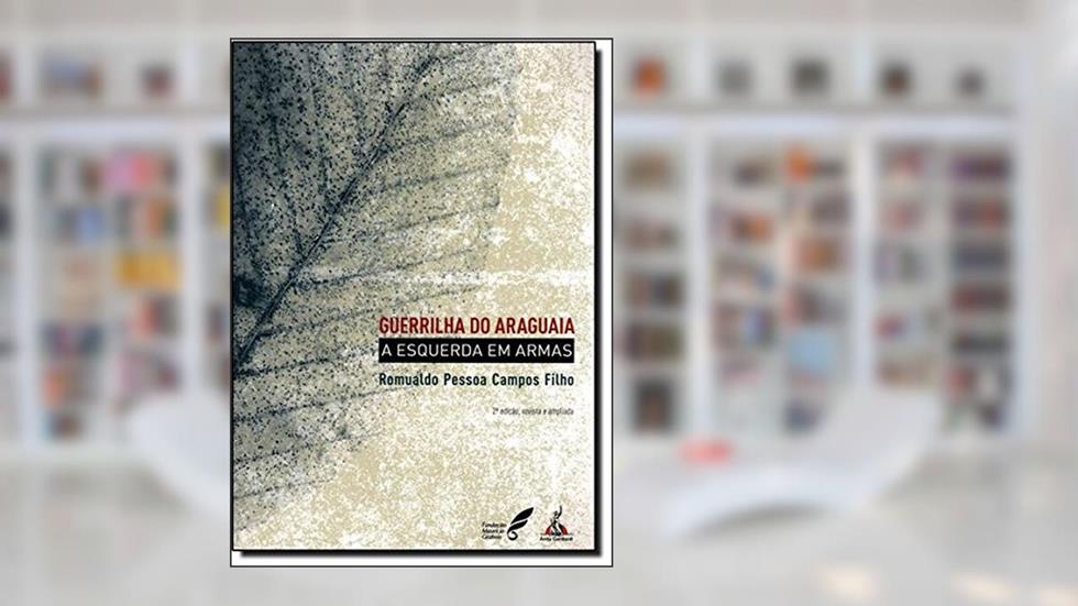 Guerrilha Do Araguaia A Esquerda Em Armas, do autor Romualdo Pessoa Campos Filho