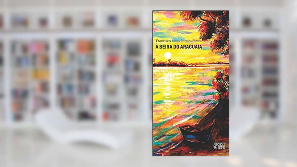 À Beira do Araguaia, do autor Francisco Neto Pereira Pinto