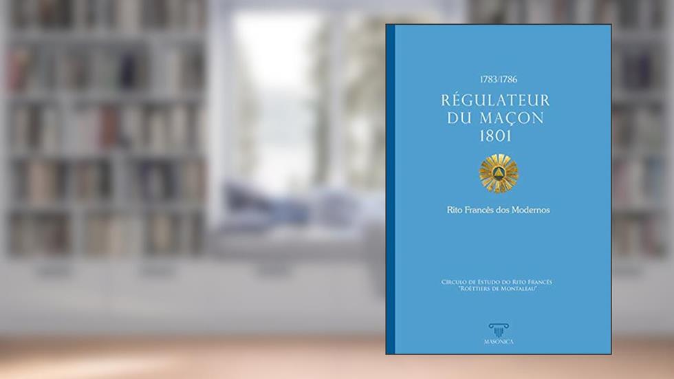 Régulateur du Maçon 1801 - Rito Francês dos Modernos, do autor Víctor Guerra; José Filardo