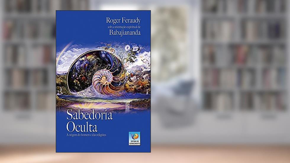Sabedoria Oculta: A Origem Do Homem E Das Religiões, do autor Roger Feraudy; Babajiananda