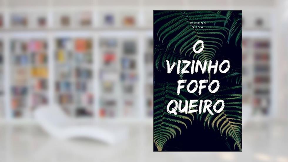 O VIZINHO FOFOQUEIRO: FOFOQUEIRO, do autor RUBENS SILVA
