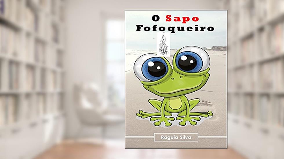 O sapo Fofoqueiro, do autor Ráguia Silva
