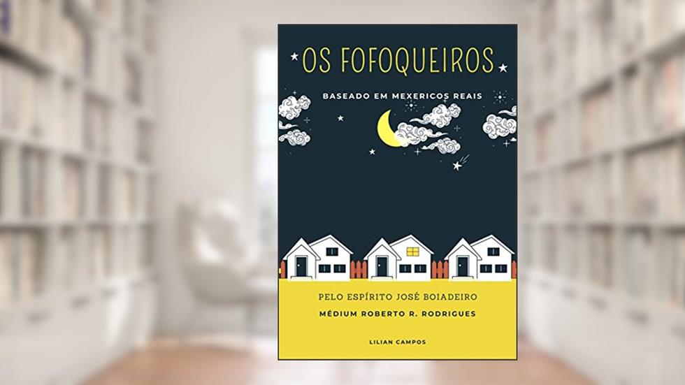 OS FOFOQUEIROS: BASEADO EM MEXERICOS REAIS, do autor Lilian Campos