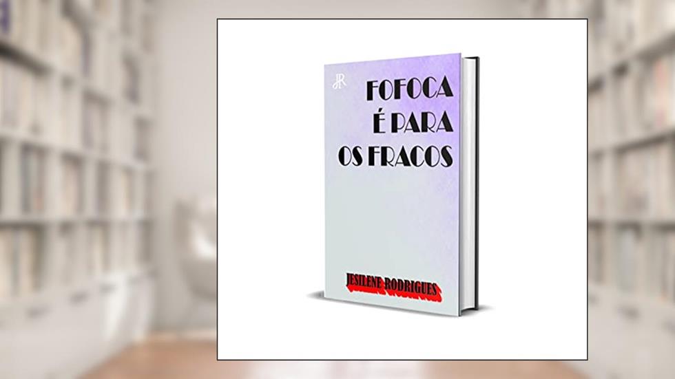 FOFOCA É PARA OS FRACOS, do autor JESILENE RODRIGUES